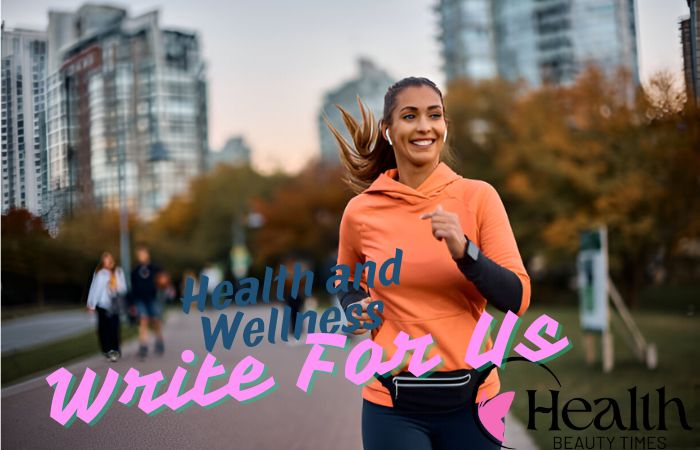 Health and Wellness Write for Us