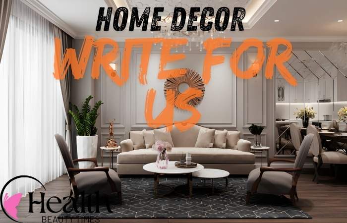 Home Decor Write For Us