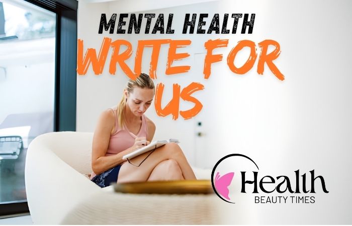 Mental Health Write For Us